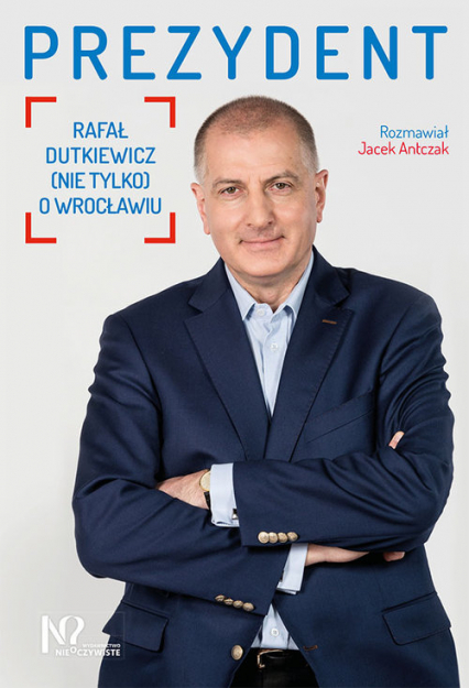 Prezydent Rafał Dutkiewicz (nie tylko) o Wrocławiu