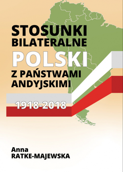 Stosunki bilateralne Polski z państwami andyjskimi 1918-2018