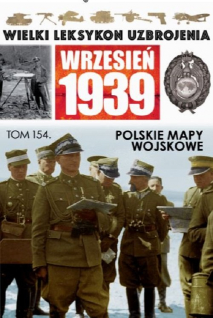 Wielki Leksykon Uzbrojenia Wrzesień 1939 t.154 Polskie mapy wojskowe