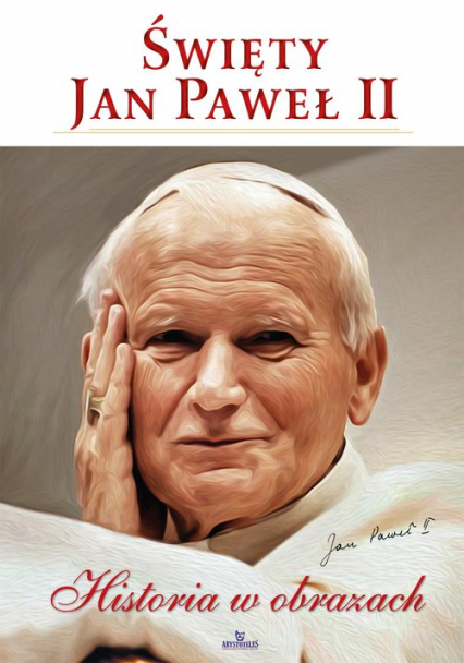 Święty Jan Paweł II Historia w obrazach