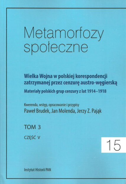 Metamorfozy społeczne tom 15 Wielka Wojna w polskiej korespondencji zatrzymanej przez cenzurę austro-węgierską tom 3