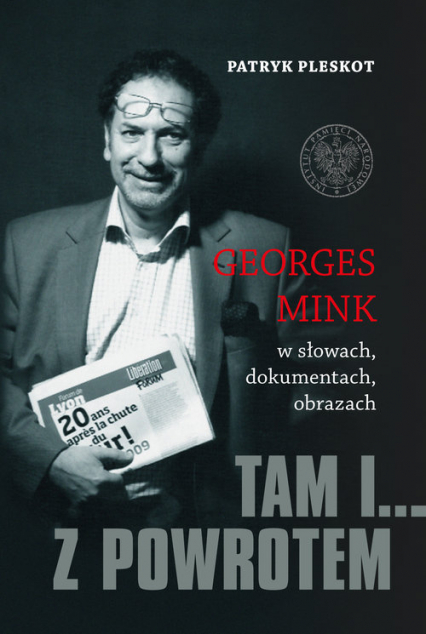 Tam i... z powrotem Georges Mink w słowach, dokumentach, obrazach