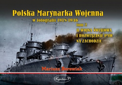Polska Marynarka Wojenna w fotografii Tom 2 II wojna światowa i rozwiązanie PWM na Zachodzie