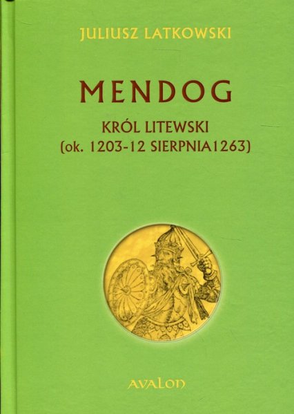Mendog Król litewski (ok.. 1203-12 sierpnia 1263)