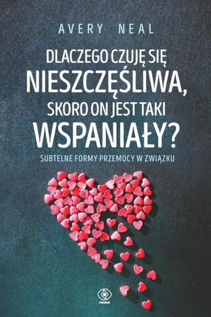 Dlaczego czuję się nieszczęśliwa skoro on jest taki wspaniały? Subtelne formy przemocy w związku