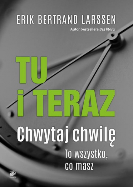 Tu i teraz Chwytaj chwilę. To wszystko, co masz