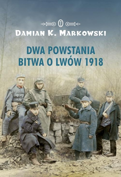 Dwa powstania Bitwa o Lwów 1918