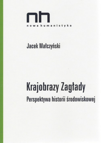 Krajobrazy Zagłady Perspektywa historii środowiskowej