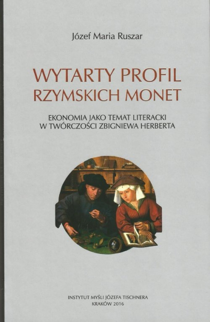 Wytarty profil rzymskich monet Ekonomia jako temat literacki w twórczości Zbigniewa Herberta