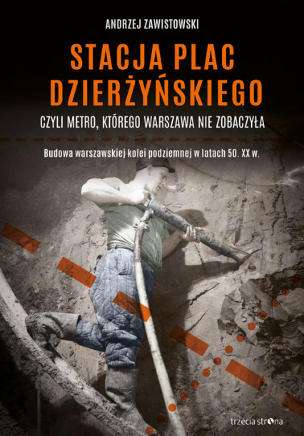 Stacja plac Dzierżyńskiego, czyli metro, którego Warszawa nie zobaczyła Budowa warszawskiej kolei podziemnej w latach 50. XX w.