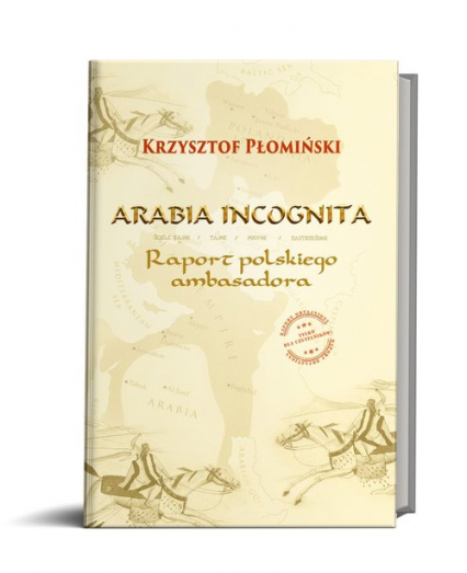 Arabia Incognita Raport polskiego ambasadora.