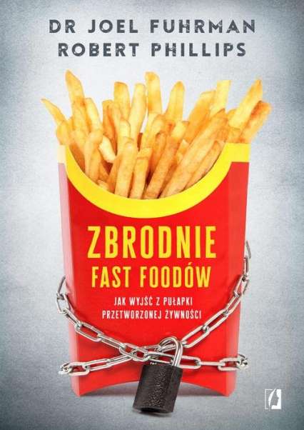 Zbrodnie fast foodów Jak wyjść z pułapki przetworzonej żywności