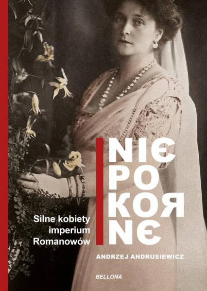 Niepokorne Silne kobiety imperium Romanowów