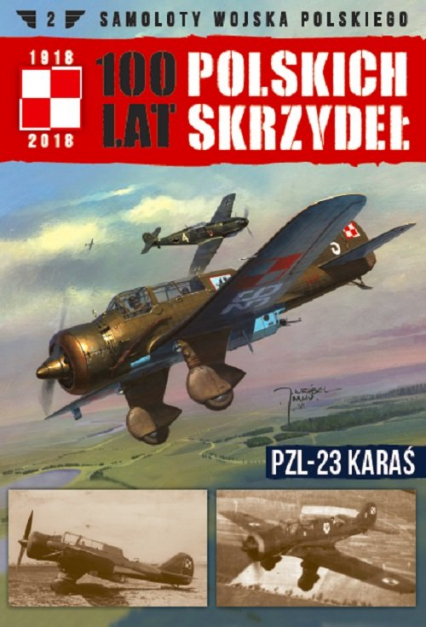 Samoloty Wojska Polskiego 100 lat polskich skrzydeł Tom 2 PZL-23 Karaś