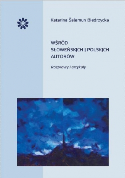 Wśród słoweńskich i polskich autorów Rozprawy i artykuły