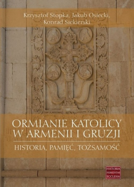 Ormianie katolicy w Armenii i Gruzji Historia, pamięć, tożsamość