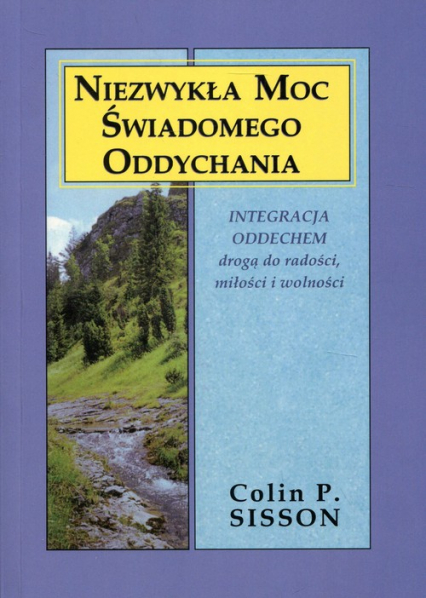 Niezwykła moc świadomego oddychania Integracja oddechem drogą do radości, miłości i wolności