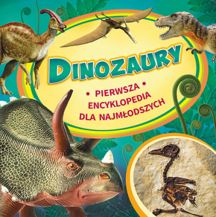 Dinozaury Pierwsza encyklopedia dla najmłodszych