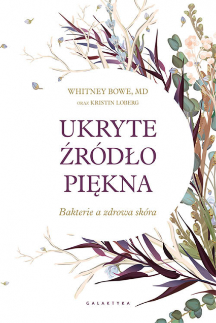 Ukryte źródło piękna Bakterie a zdrowa skóra