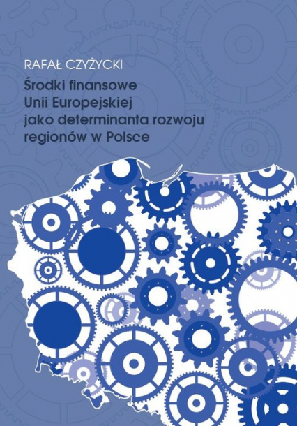 Środki finansowe Unii Europejskiej jako determinanta rozwoju regionów w Polsce