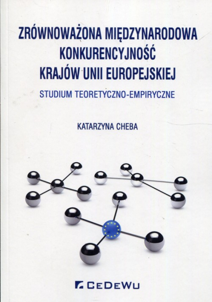 Zrównoważona międzynarodowa konkurencyjność krajów Unii Europejskiej Studium teoretyczno-empiryczne