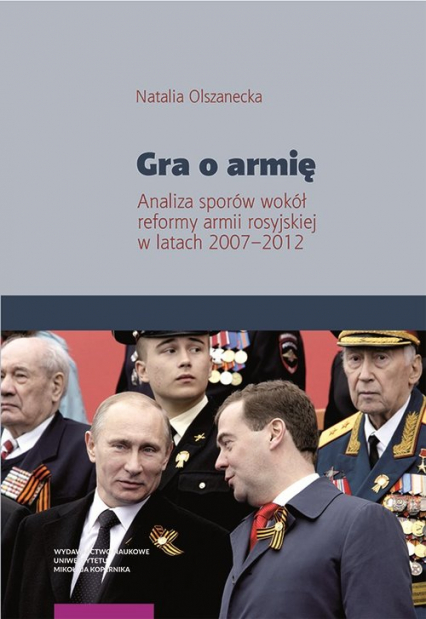 Gra o armię Analiza sporów wokół reformy armii rosyjskiej w latach 2007–2012