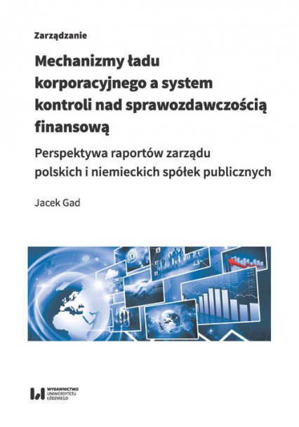 Mechanizmy ładu korporacyjnego a system kontroli nad sprawozdawczością finansową Perspektywa raportów zarządu polskich i niemieckich spółek publicznych