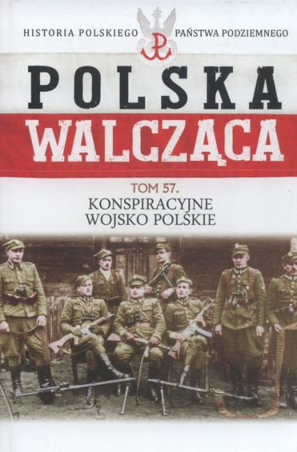 Polska Walcząca Tom 57 Konspiracyjne Wojsko Polskie