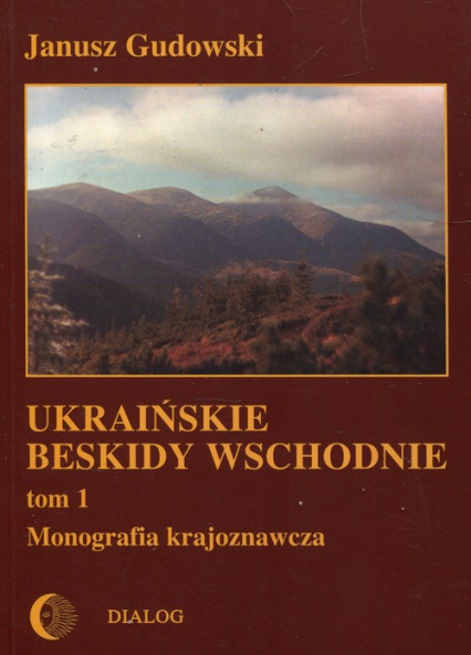 Ukraińskie beskidy Wschodnie Tom 1 Monografia krajoznawcza