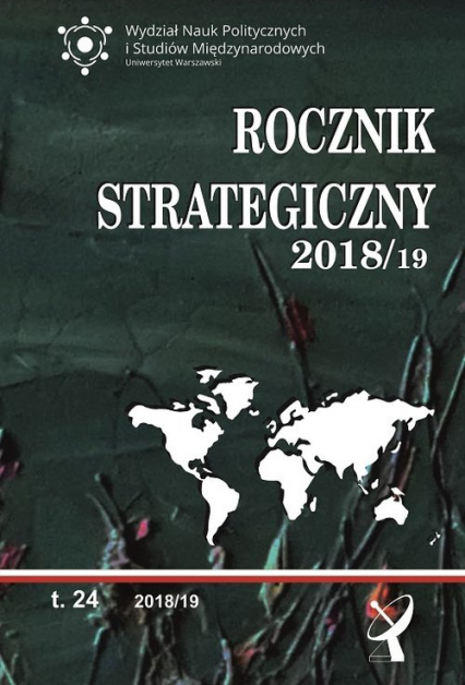 Rocznik strategiczny 2018/19 Przegląd sytuacji politycznej, gospodarczej i wojskowej w środowisku  międzynarodowym Polski 2018/19