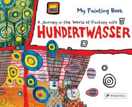 My Painting Book: Journey in the World of Fantasy with Hundertwasser Journey in the World of Fantasy with Hundertwasser