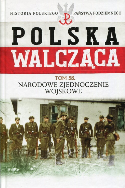 Polska Walcząca Tom 58 Narodowe Zjednoczenie Wojskowe