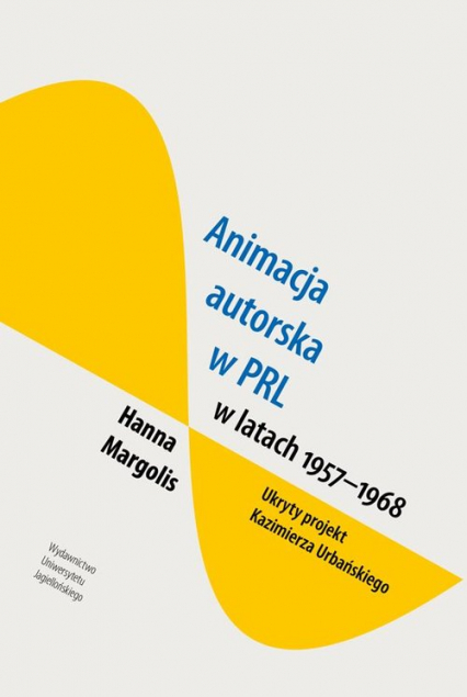 Animacja autorska w PRL w latach 1957-68 Ukryty projekt Kazimierza Urbańskiego