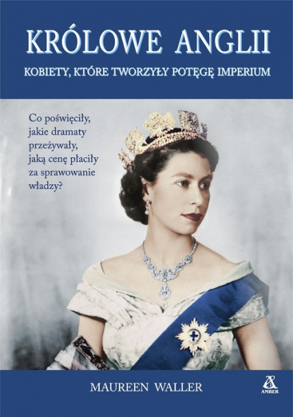 Królowe Anglii Kobiety, które zbudowały potęgę imperium