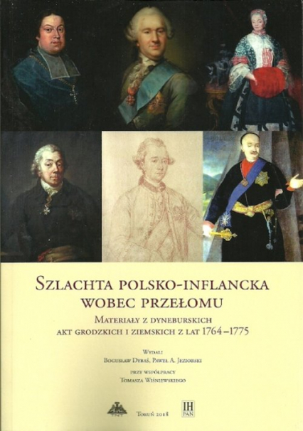 Szlachta polsko-inflancka wobec przełomu Materiały z dyneburskich akt grodzkich i ziemskich z lat 1764-1775