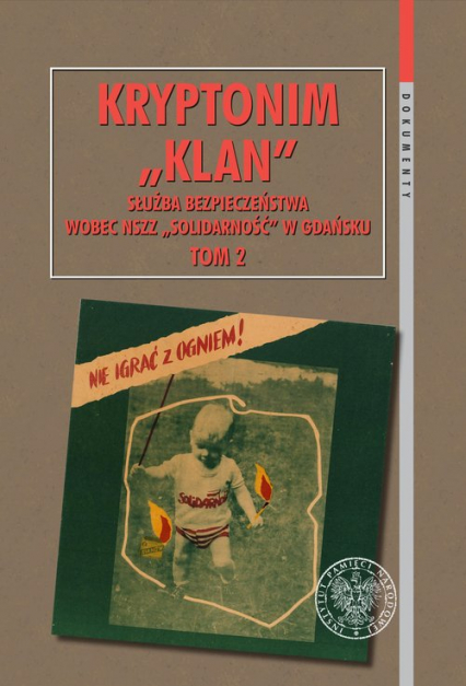 Kryptonim „Klan”. Służba Bezpieczeństwa wobec NSZZ „Solidarność” w Gdańsku, t. 2: I Krajowy Zjazd De