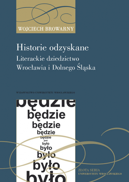 Historie odzyskane Literackie dziedzictwo Wrocławia i Dolnego Śląska
