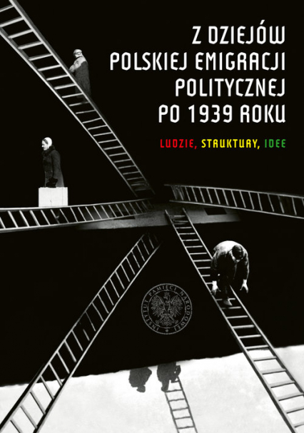 Z dziejów polskiej emigracji politycznej po 1939 roku Ludzie, struktury, idee