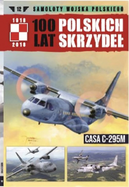 100 lat polskich skrzydeł Tom 12 Samoloty Wojska Polskiego CASA C-295M