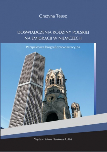 Doświadczenia rodziny polskiej na emigracji w Niemczech Perspektywa biograficzno-narracyjna