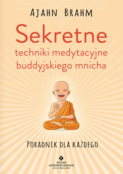 Sekretne techniki medytacyjne buddyjskiego mnicha Poradnik dla każdego