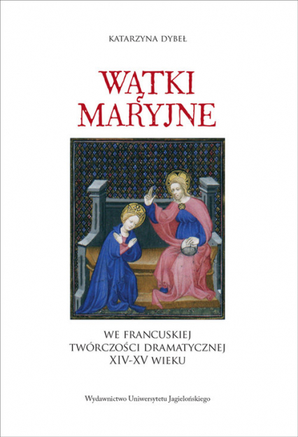Wątki maryjne we francuskiej twórczości dramatycznej XIV-XV wieku