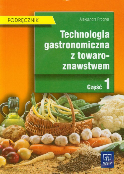Technologia gastronomiczna z towaroznawstwem Podręcznik Część 1 Technikum