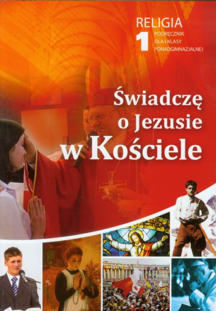 Świadczę o Jezusie w Kościele 1 Religia Podręcznik dla absolwentów gimnazjum na rok szkolny 2019/2020