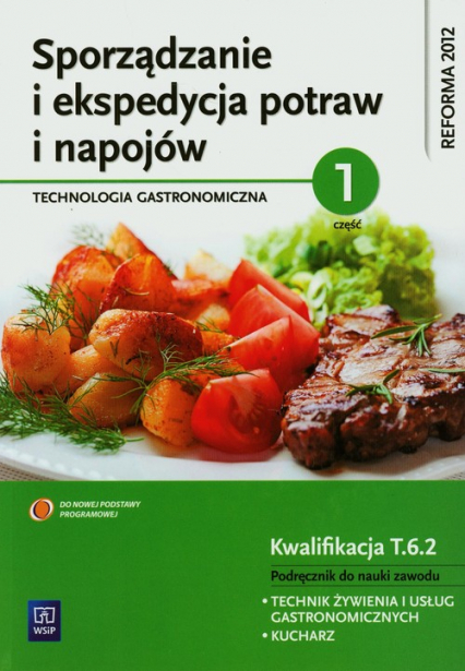 Sporządzanie i ekspedycja potraw i napojów Technologia gastronomiczna część 1 Podręcznik Technikum