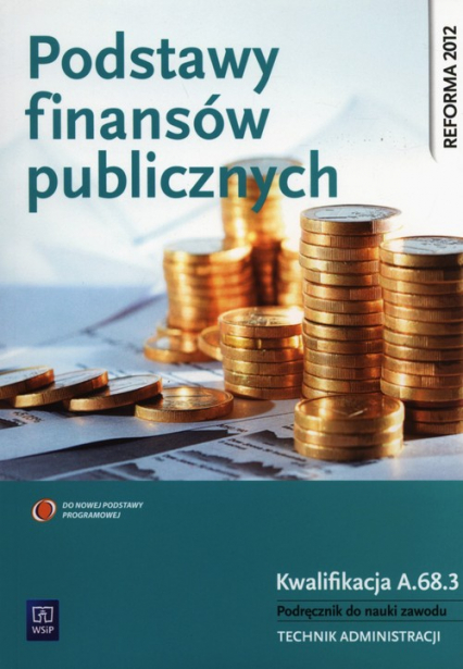 Podstawy finansów publicznych Kwalifikacja A.68.3 Podręcznik do nauki zawodu technik administracji Szkoła policealna