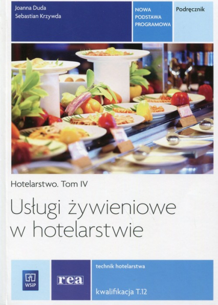 Usługi żywieniowe w hotelarstwie Hotelarstwo Tom 4 Podręcznik Kwalifikacja T.12 Technik hotelarstwa. Szkoła ponadgimnazjalna