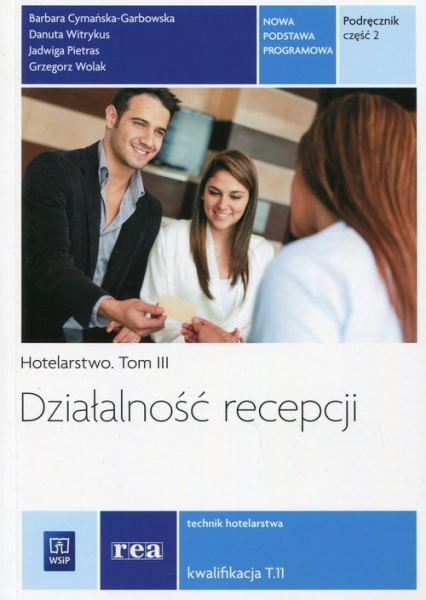 Działalność recepcji Hotelarstwo Tom 3 Podręcznik Część 2 Kwalifikacja T.11 Technik hotelarstwa. Szkoła ponadgimnazjalna