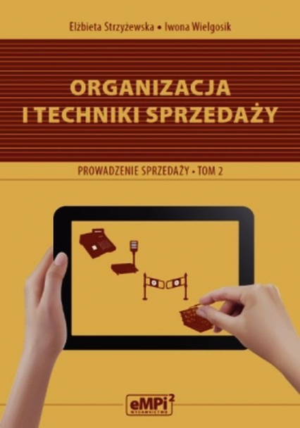 Organizacja i techniki sprzedaży Podręcznik A.18 Prowadzenie sprzedaży Tom 2 Zasadnicza szkoła zawodowa, Technikum