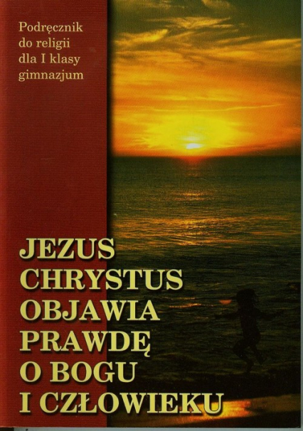 Jezus Chrystus objawia prawdę o Bogu i człowieku 1 Podręcznik Gimnazjum